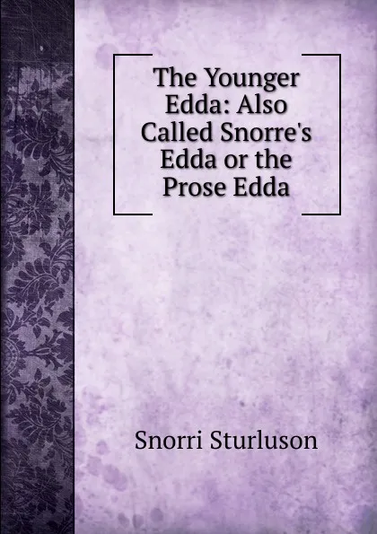 Обложка книги The Younger Edda: Also Called Snorre.s Edda or the Prose Edda, Snorri Sturluson