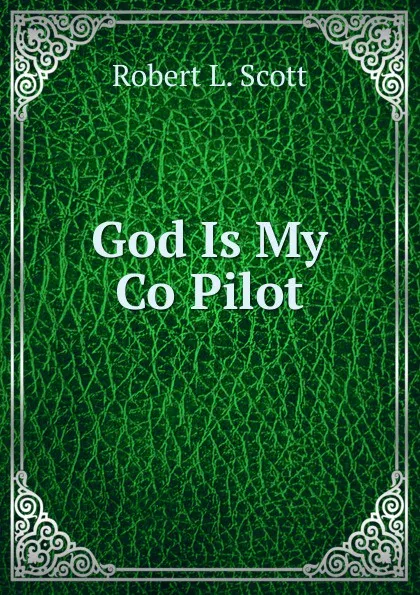 Обложка книги God Is My Co Pilot, Robert L. Scott