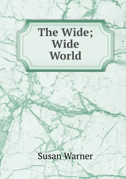 Обложка книги The Wide; Wide World, Susan Warner