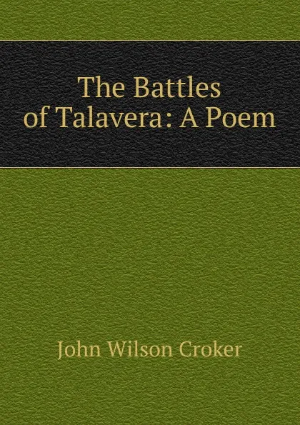 Обложка книги The Battles of Talavera: A Poem, John Wilson Croker