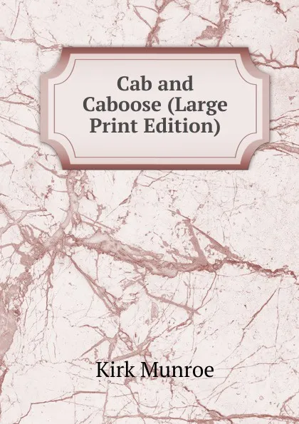 Обложка книги Cab and Caboose (Large Print Edition), Munroe Kirk