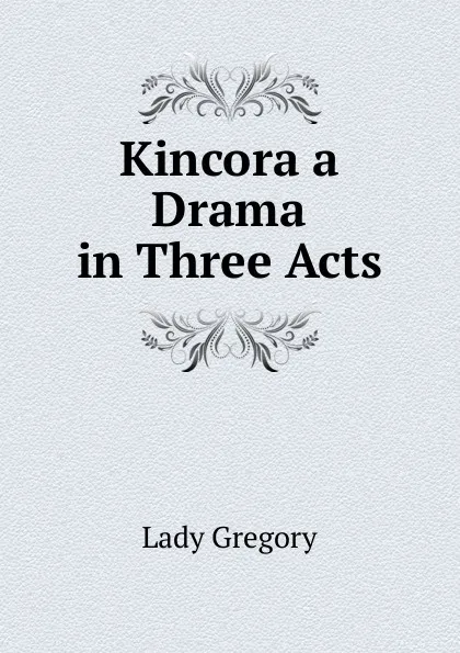 Обложка книги Kincora a Drama in Three Acts, Lady