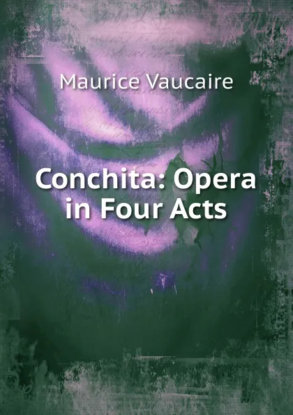 Обложка книги Conchita: Opera in Four Acts, Maurice Vaucaire