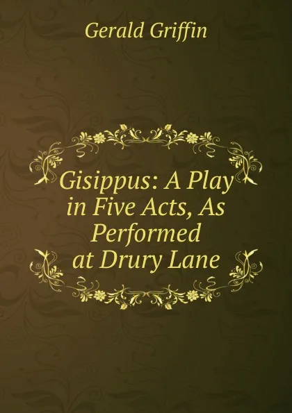 Обложка книги Gisippus: A Play in Five Acts, As Performed at Drury Lane, Griffin Gerald