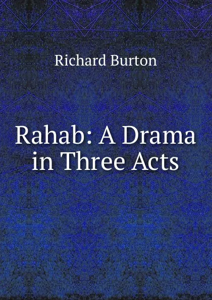 Обложка книги Rahab: A Drama in Three Acts, Richard Burton