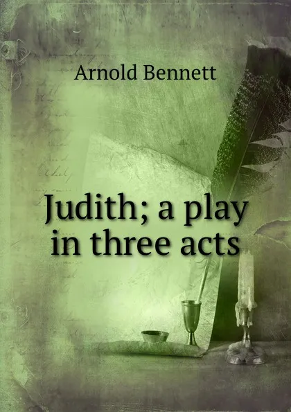 Обложка книги Judith; a play in three acts, E. A. Bennett