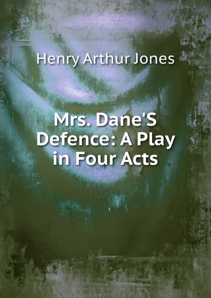 Обложка книги Mrs. Dane.S Defence: A Play in Four Acts, Henry Arthur Jones