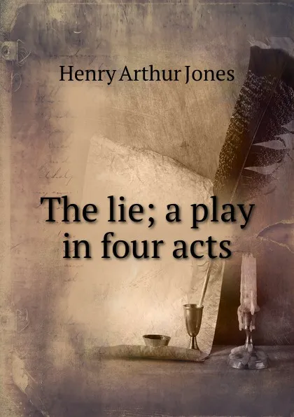 Обложка книги The lie; a play in four acts, Henry Arthur Jones