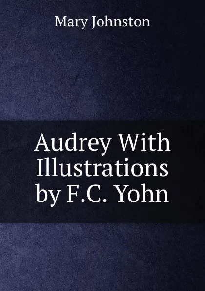 Обложка книги Audrey With Illustrations by F.C. Yohn, Mary Johnston