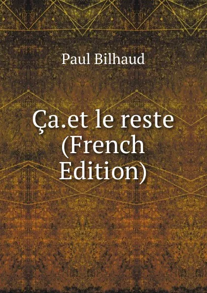 Обложка книги Ca.et le reste (French Edition), Paul Bilhaud