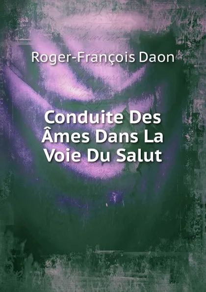 Обложка книги Conduite Des Ames Dans La Voie Du Salut, Roger-François Daon