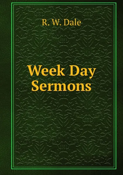 Обложка книги Week Day Sermons, R.W. Dale