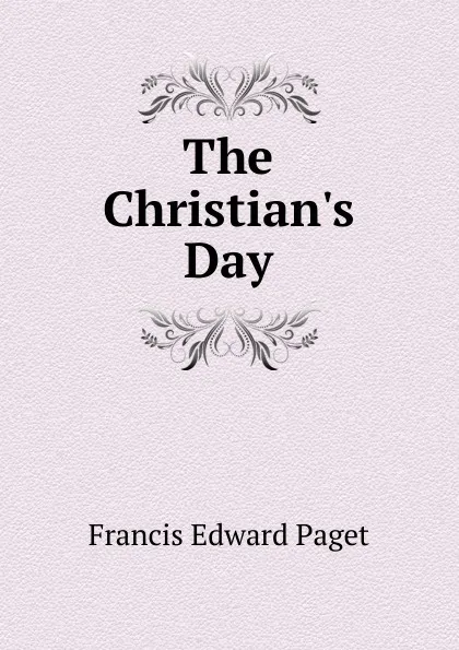 Обложка книги The Christian.s Day, Francis Edward Paget