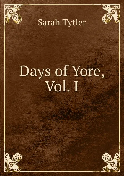 Обложка книги Days of Yore, Vol. I, Sarah Tytler