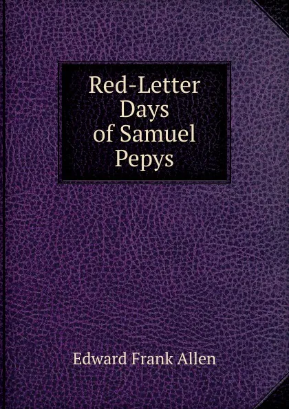 Обложка книги Red-Letter Days of Samuel Pepys, Edward Frank Allen