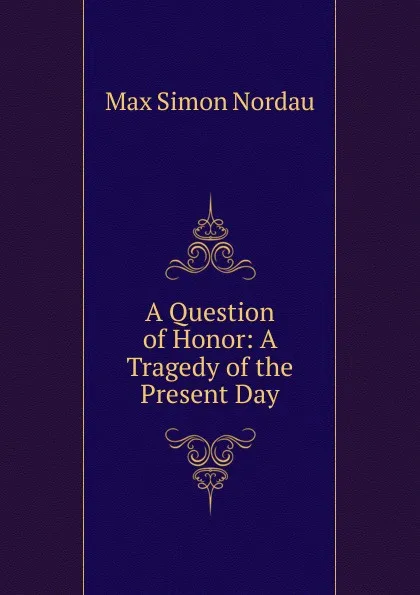 Обложка книги A Question of Honor: A Tragedy of the Present Day, Nordau Max Simon