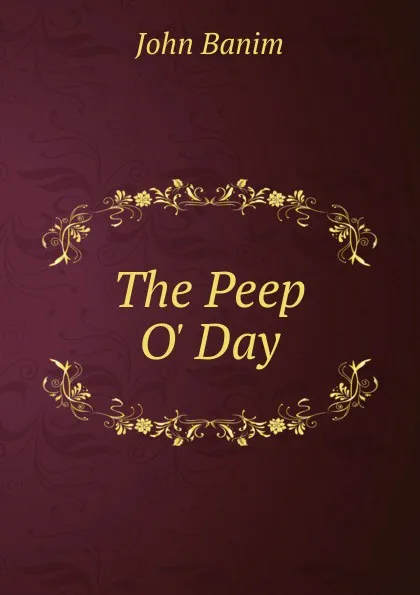 Обложка книги The Peep O. Day, John Banim