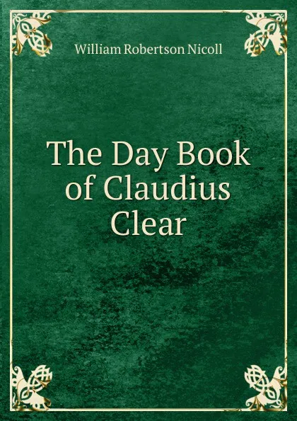 Обложка книги The Day Book of Claudius Clear, W. Robertson Nicoll
