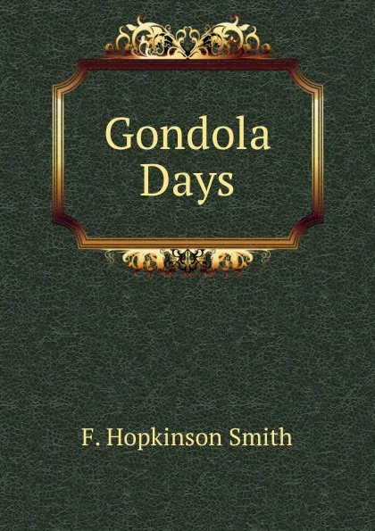 Обложка книги Gondola Days, F. Hopkinson Smith