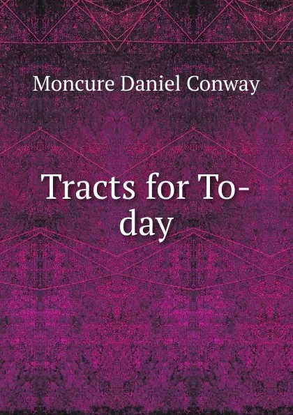 Обложка книги Tracts for To-day, Conway Moncure Daniel