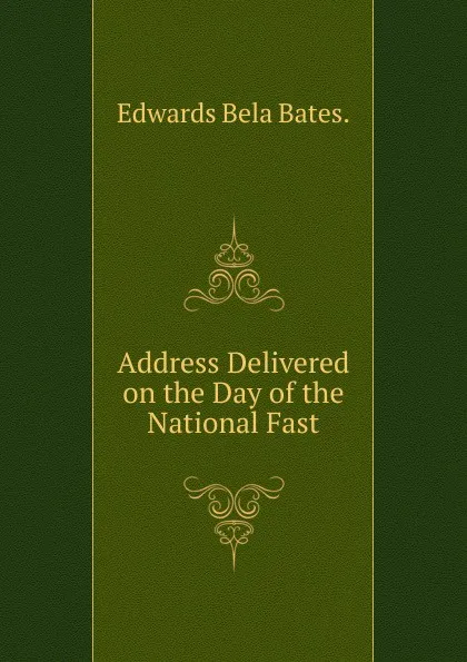 Обложка книги Address Delivered on the Day of the National Fast, Edwards Bela Bates.