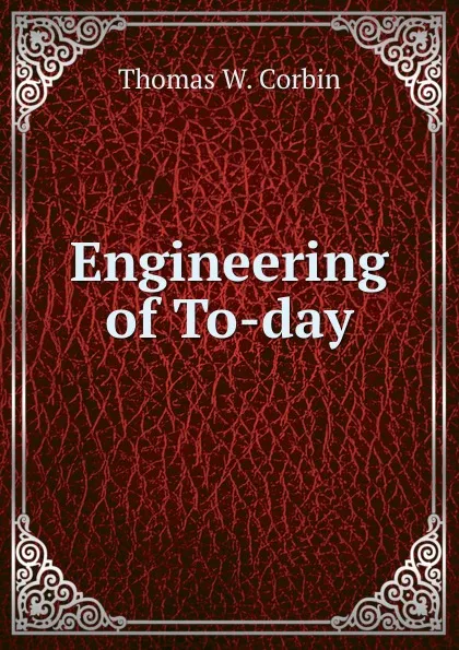 Обложка книги Engineering of To-day, Thomas W. Corbin