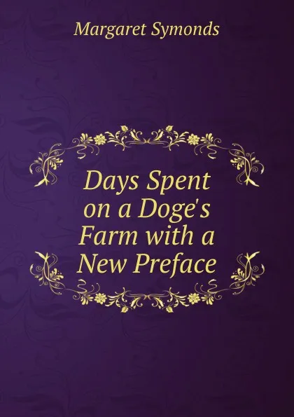 Обложка книги Days Spent on a Doge.s Farm with a New Preface, Margaret Symonds