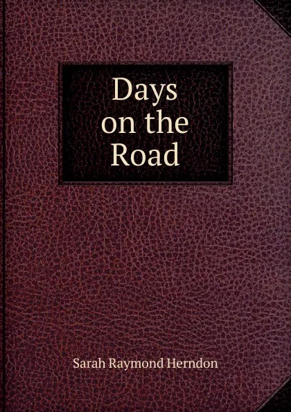 Обложка книги Days on the Road, Sarah Raymond Herndon