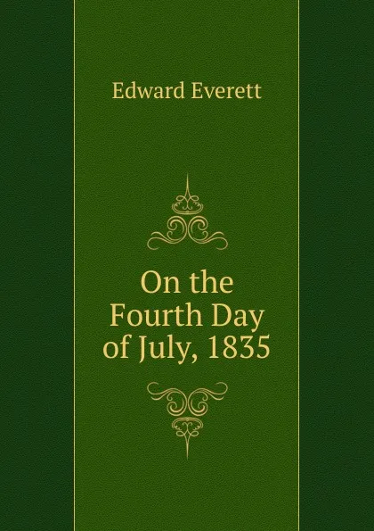 Обложка книги On the Fourth Day of July, 1835, Edward Everett