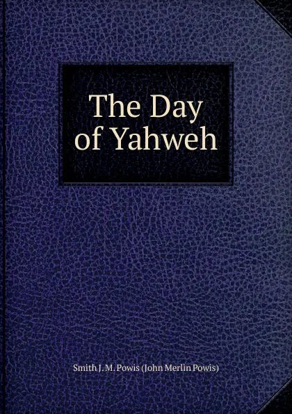 Обложка книги The Day of Yahweh, Smith J. M. Powis (John Merlin Powis)