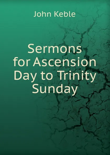 Обложка книги Sermons for Ascension Day to Trinity Sunday, John Keble