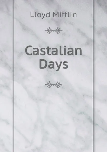 Обложка книги Castalian Days, Lloyd Mifflin