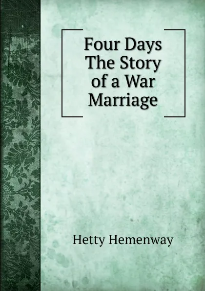 Обложка книги Four Days The Story of a War Marriage, Hetty Hemenway