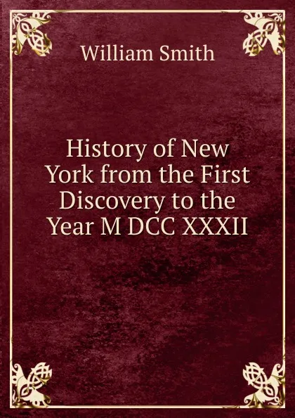 Обложка книги History of New York from the First Discovery to the Year M DCC XXXII, Smith William