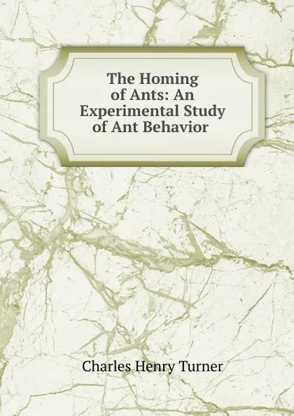 Обложка книги The Homing of Ants: An Experimental Study of Ant Behavior ., Charles Henry Turner