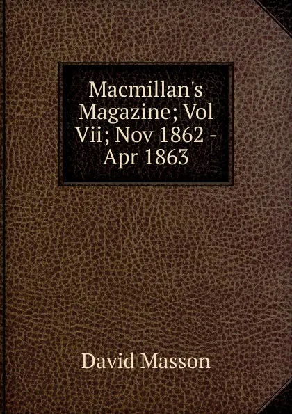 Обложка книги Macmillan.s Magazine; Vol Vii; Nov 1862 - Apr 1863, Masson David