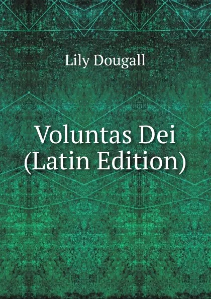 Обложка книги Voluntas Dei (Latin Edition), Lily Dougall