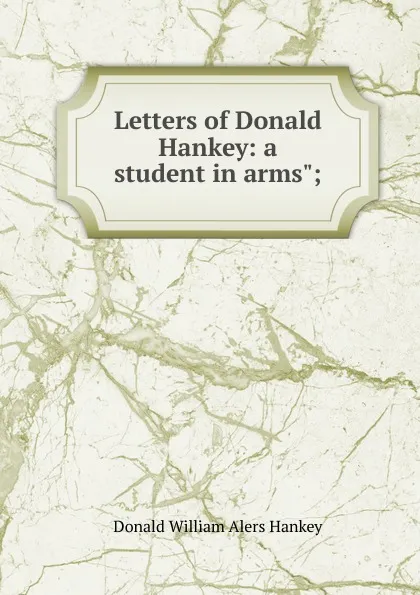 Обложка книги Letters of Donald Hankey: a student in arms