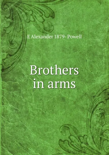 Обложка книги Brothers in arms, E Alexander 1879- Powell