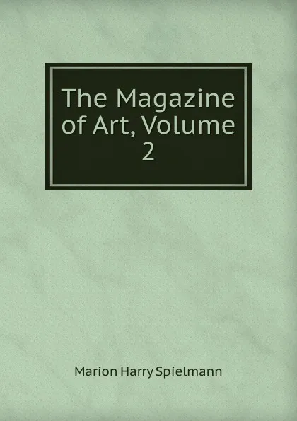 Обложка книги The Magazine of Art, Volume 2, Marion Harry Spielmann