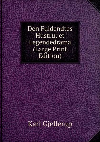 Обложка книги Den Fuldendtes Hustru: et Legendedrama (Large Print Edition), Karl Gjellerup