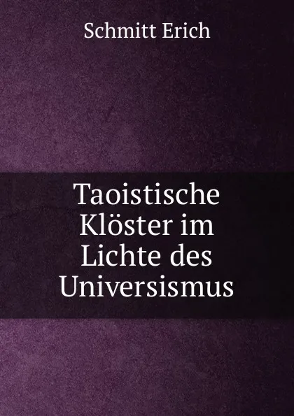 Обложка книги Taoistische Kloster im Lichte des Universismus, Schmitt Erich