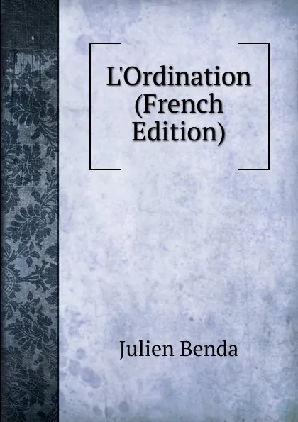 Обложка книги L.Ordination (French Edition), Julien Benda