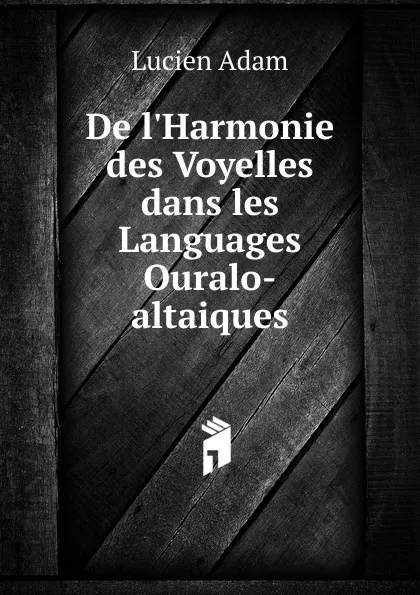 Обложка книги De l.Harmonie des Voyelles dans les Languages Ouralo-altaiques, Lucien Adam