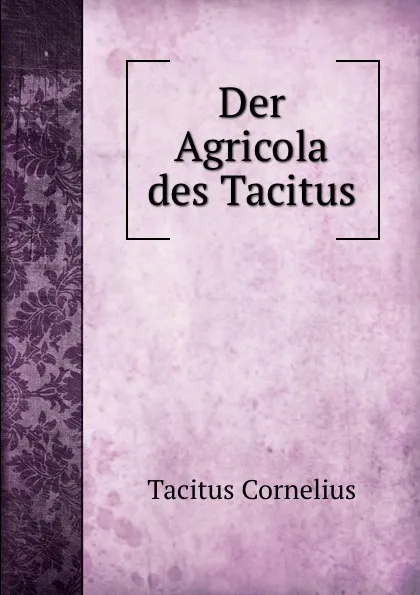 Обложка книги Der Agricola des Tacitus, Tacitus Cornelius