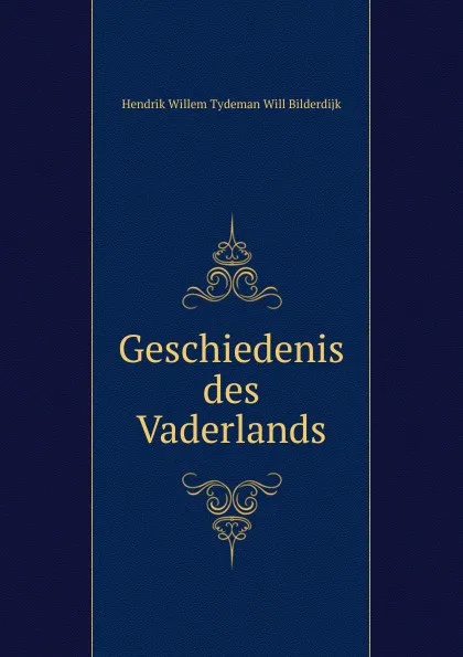 Обложка книги Geschiedenis des Vaderlands, Hendrik Willem Tydeman Will Bilderdijk