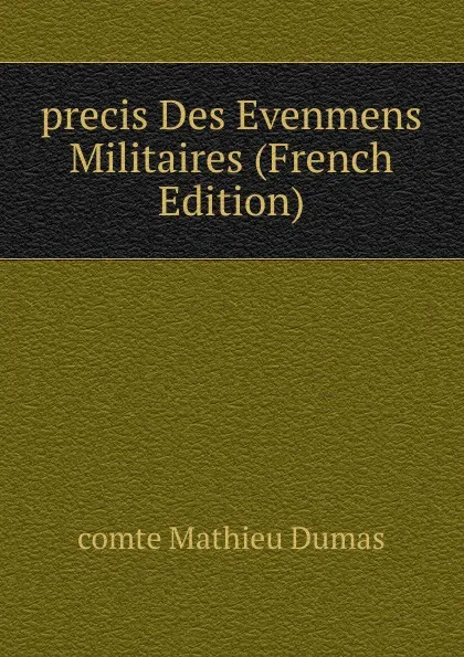 Обложка книги precis Des Evenmens Militaires (French Edition), Mathieu Dumas