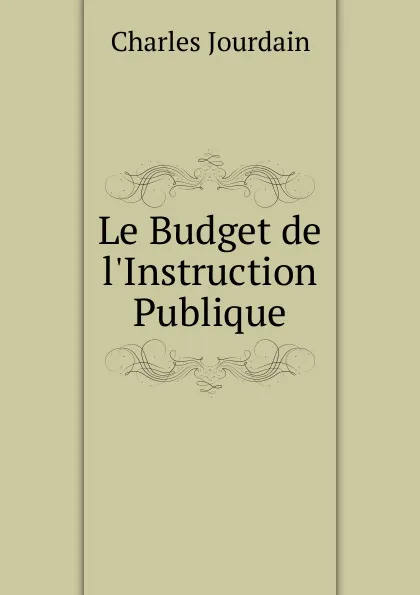 Обложка книги Le Budget de l.Instruction Publique, Charles Jourdain