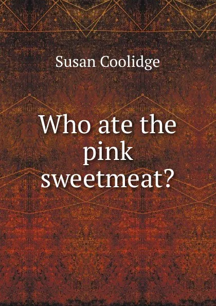 Обложка книги Who ate the pink sweetmeat., Coolidge Susan