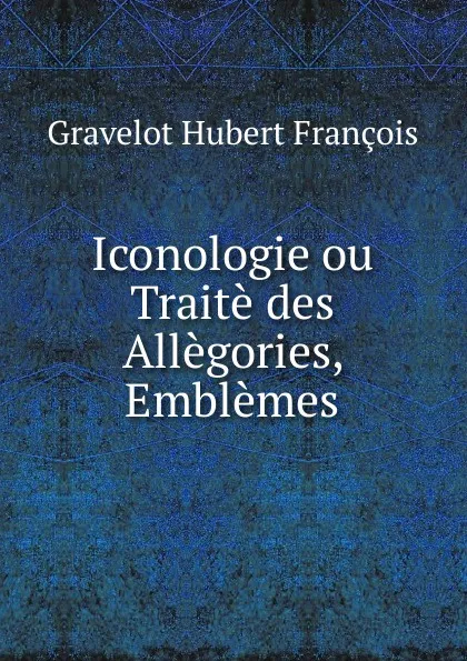 Обложка книги Iconologie ou Traite des Allegories, Emblemes, Gravelot Hubert François